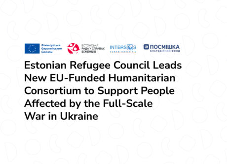 Estonian Refugee Council Leads New EU-Funded Humanitarian Consortium to Support People Affected by the Full-Scale War in Ukraine